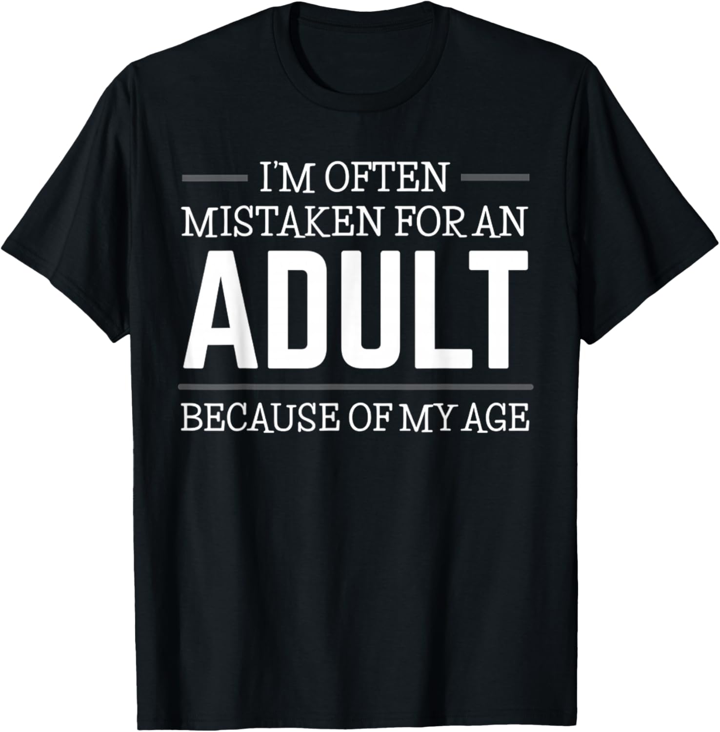 I'm Often Mistaken For An Adult Humor Because Of My Age T-Shirt - T-Shirt | Black
