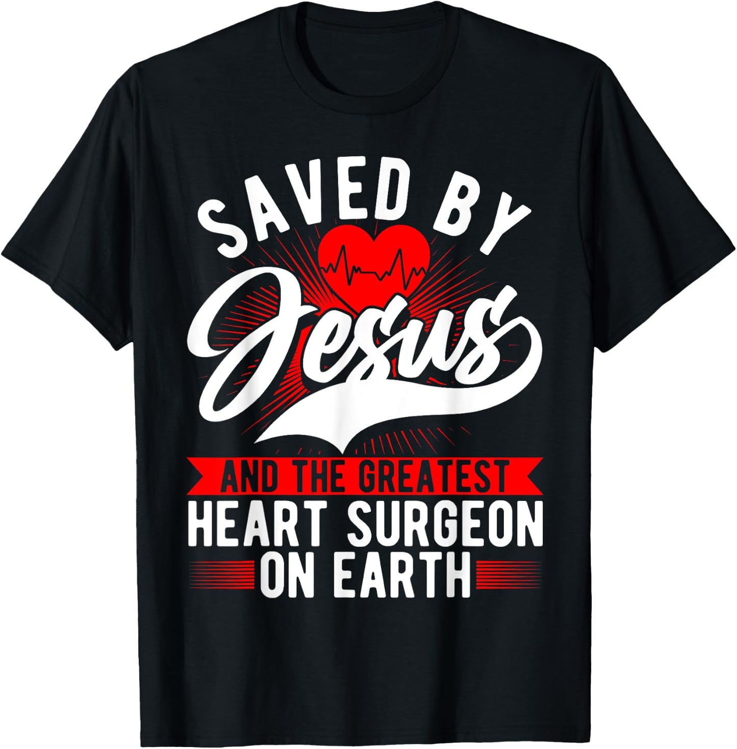 Saved By Jesus & Surgeon, Cardiac Heart Surgery Survivor T-Shirt - T-Shirt | Black