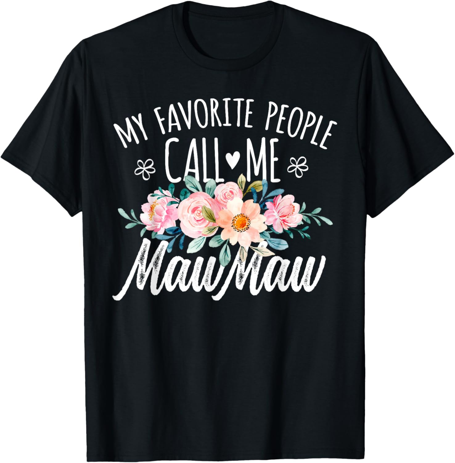 My Favorite People Call Me MawMaw Floral Birthday MawMaw T-Shirt - T-Shirt | Black