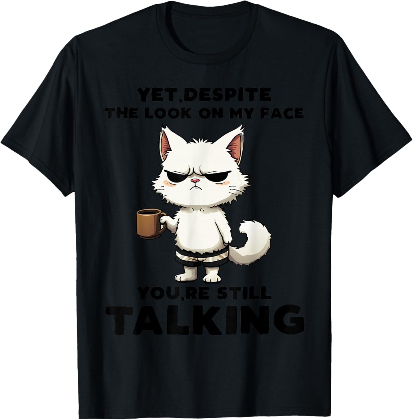 Funny Yet Despite The Look On My Face You're Still Talking T-Shirt - T-Shirt | Black