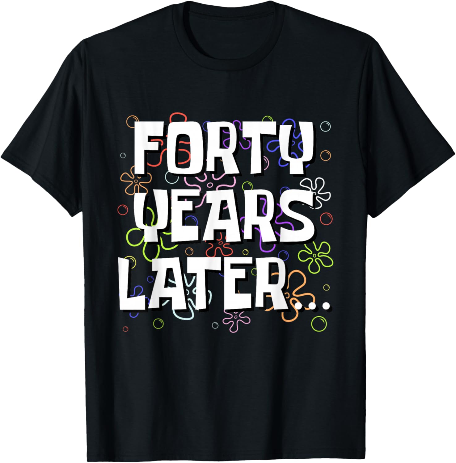 Forty Years Later Funny Meme 40 Year Old 40th Birthday T-Shirt - T-Shirt | Black