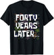 Forty Years Later Funny Meme 40 Year Old 40th Birthday T-Shirt - T-Shirt | Black