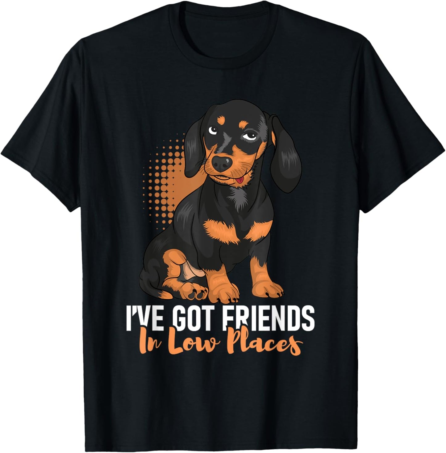 I've Got Friends In Low Places - Dachshund Pet Dog Lover Men Women T-Shirt - T-Shirt | Black
