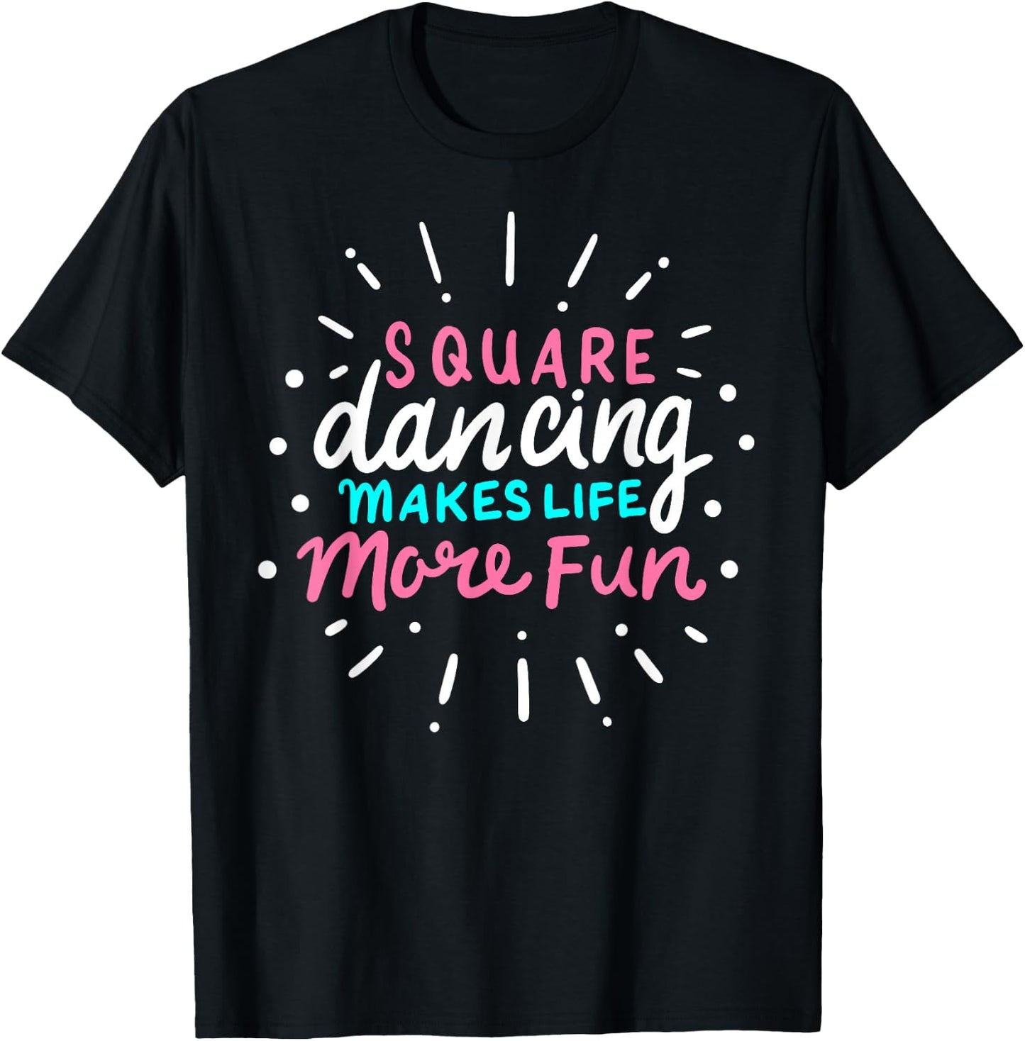 Square Dancing Makes Life More Fun Funny Square Dance T-Shirt - T-Shirt | Black
