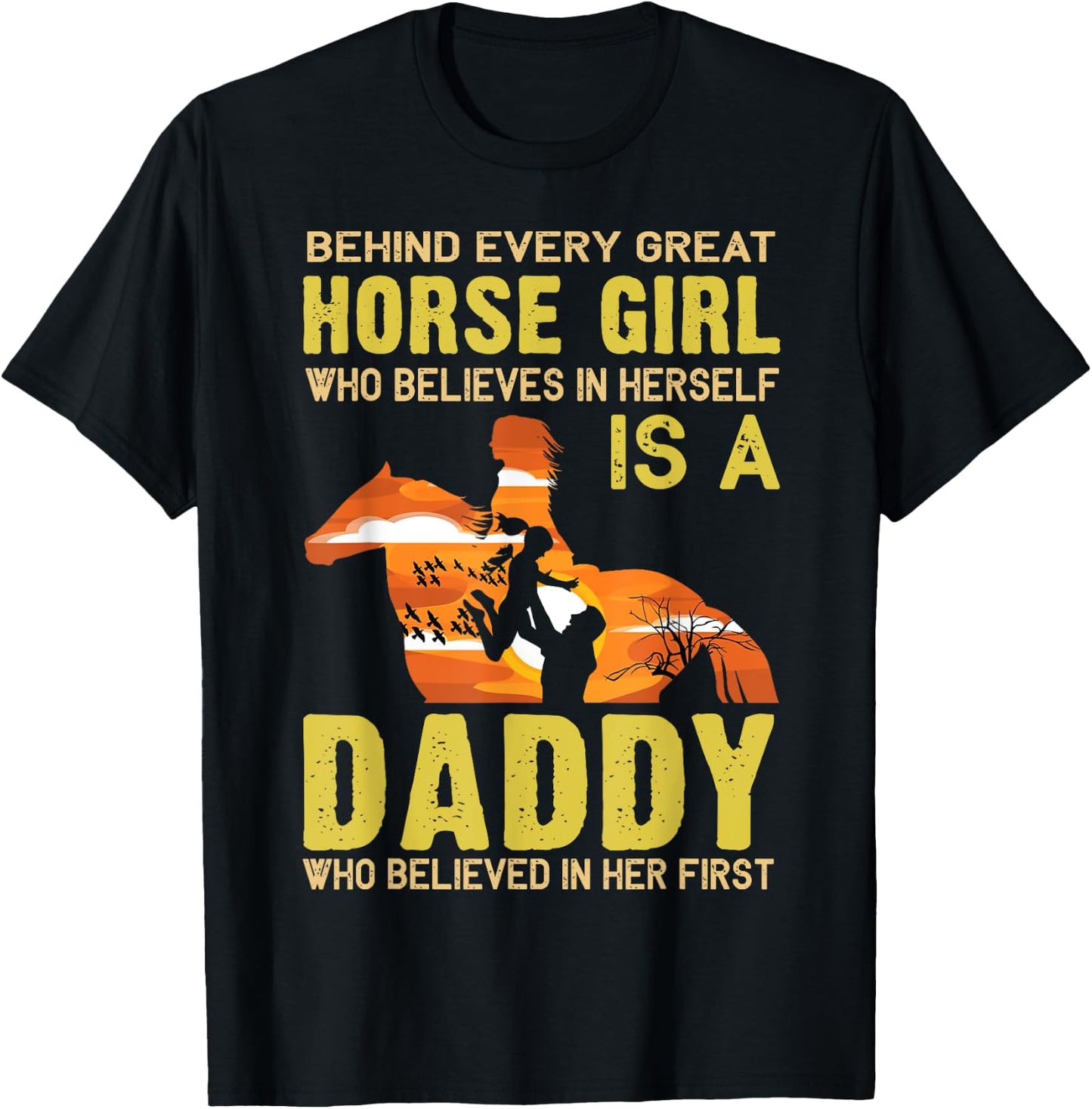 Behind Every Great Horse Girl Who Believes is a Daddy Gift T-Shirt - T-Shirt | Black