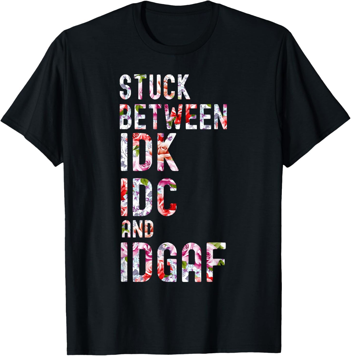 Stuck Between IDK IDC and IDGAF T-Shirt - T-Shirt | Black