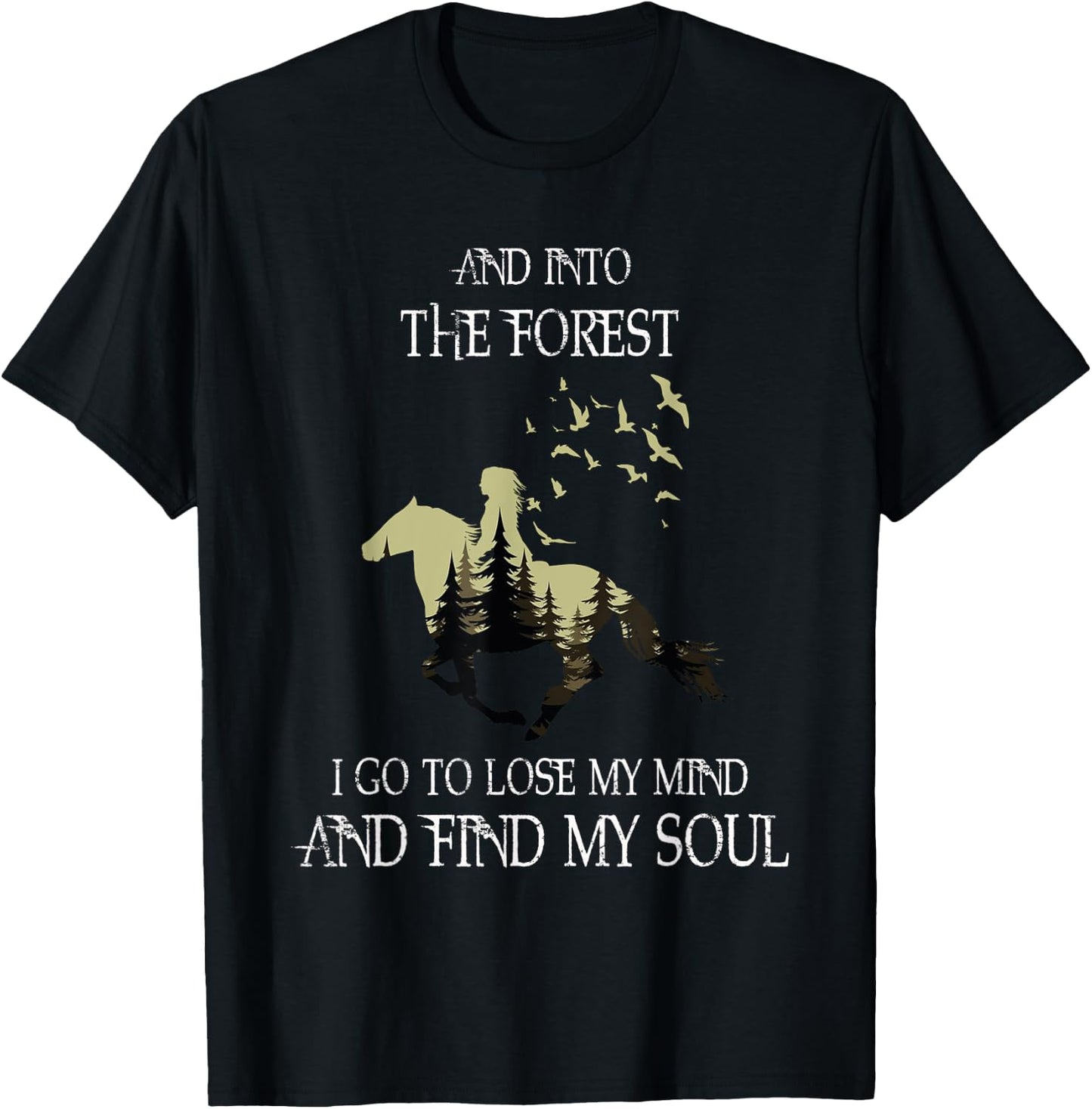 And Into The Forest I Go To Lose My Mind Find My Soul Horse T-Shirt - T-Shirt | Black