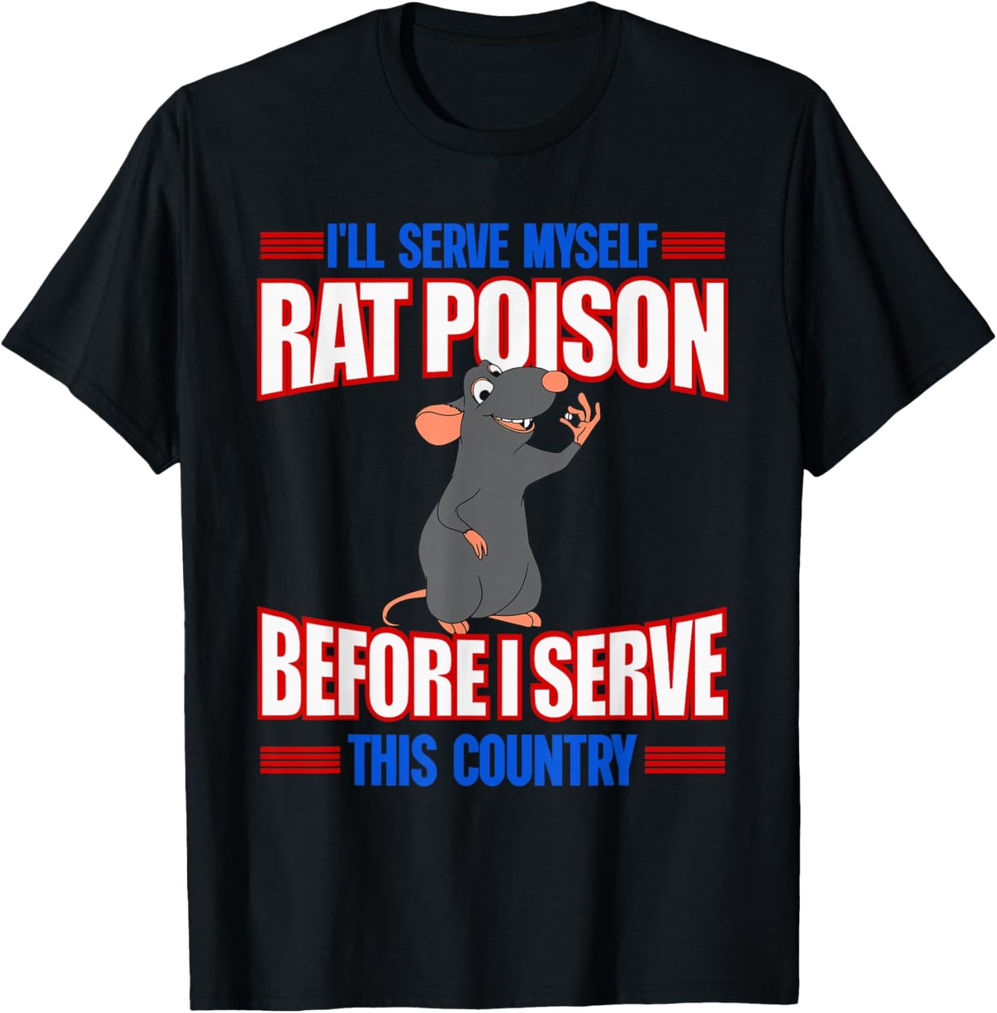 I'll Serve Myself Rat Poison Before I Serve This Country T-Shirt - T-Shirt | Black