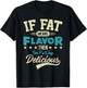 If Fat Means Flavor Then I'm Delicious Funny Foodie T-Shirt - T-Shirt | Black