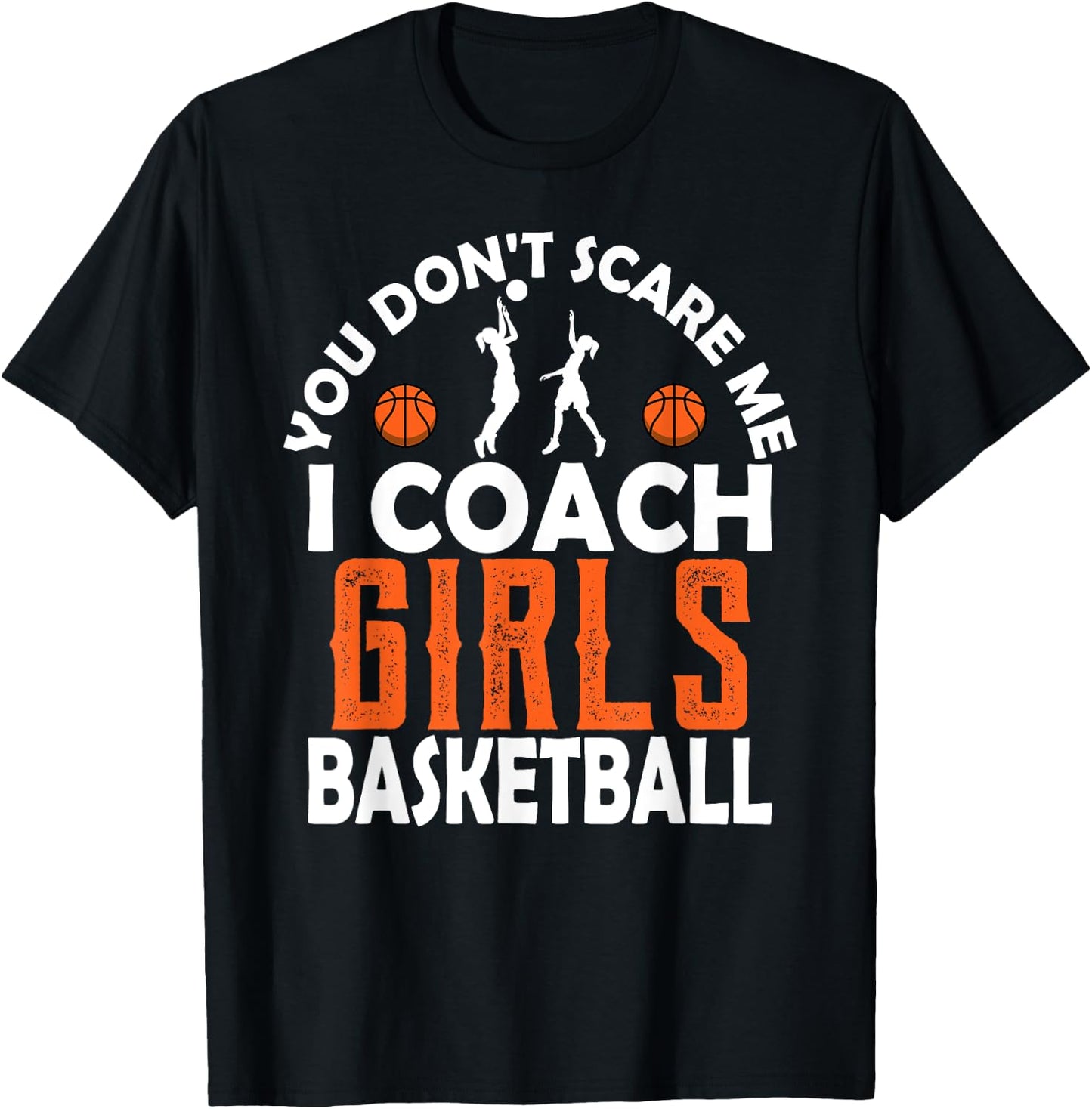 You Don't Scare Me I Coach Girls Basketball Sport Teacher T-Shirt - T-Shirt | Black