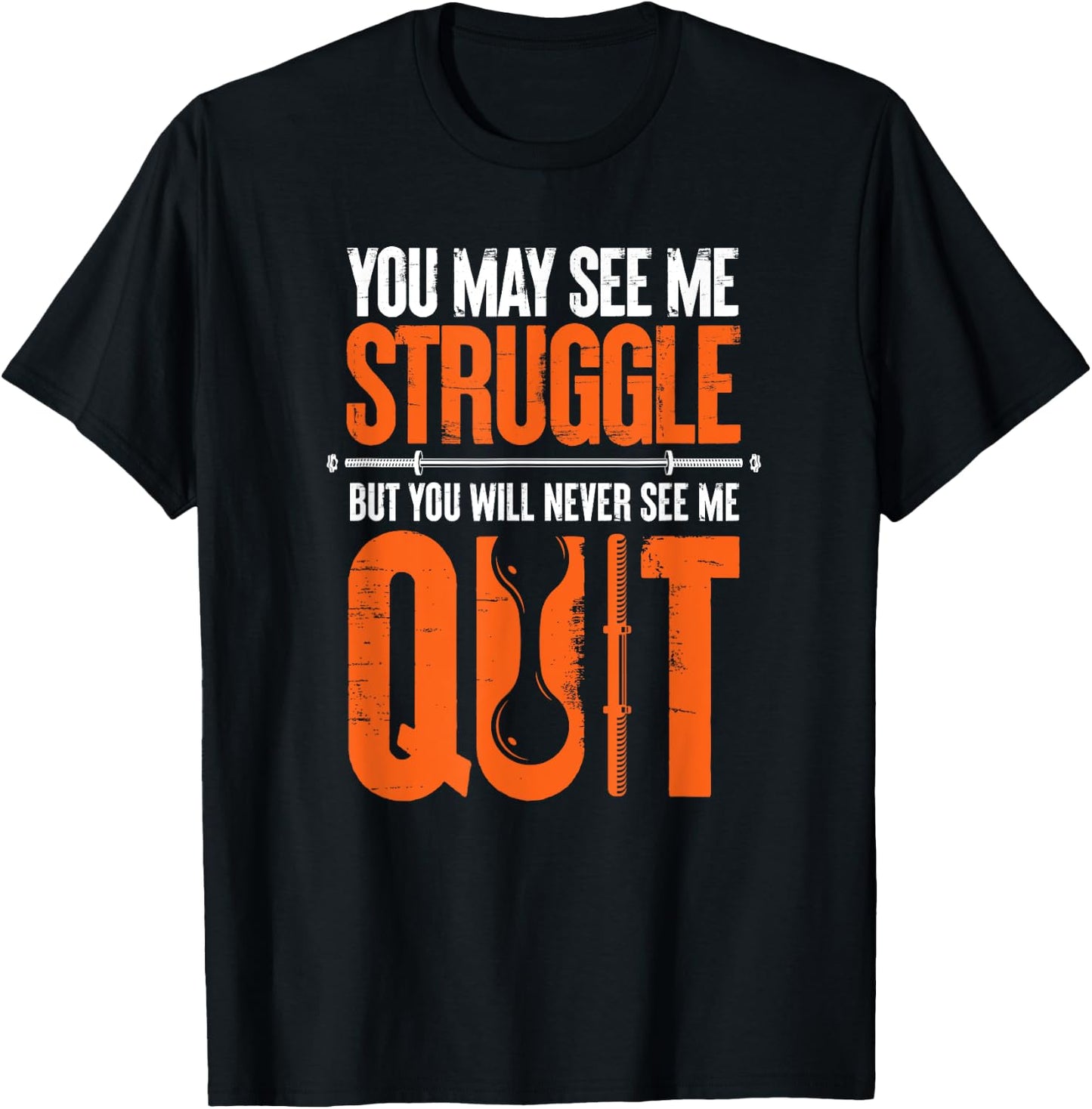 You May See Me Struggle You Will Never See Me Quit Workout T-Shirt - T-Shirt | Black