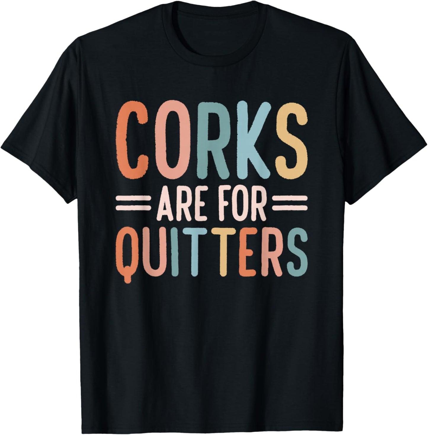 Corks Are For Quitters Wine Drinking T-Shirt - T-Shirt | Black