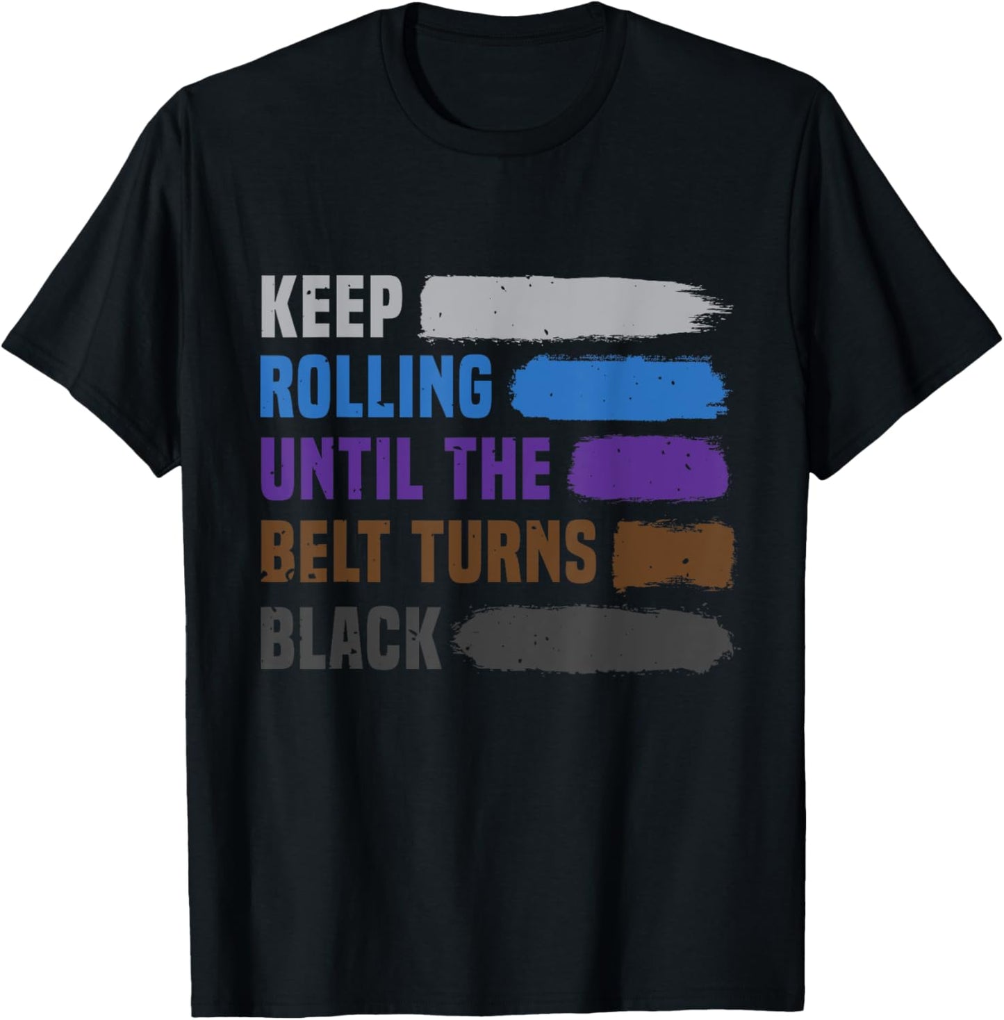Keep Rolling Until The Belt Turns Black Brazilian Jiu Jitsu T-Shirt - T-Shirt | Black
