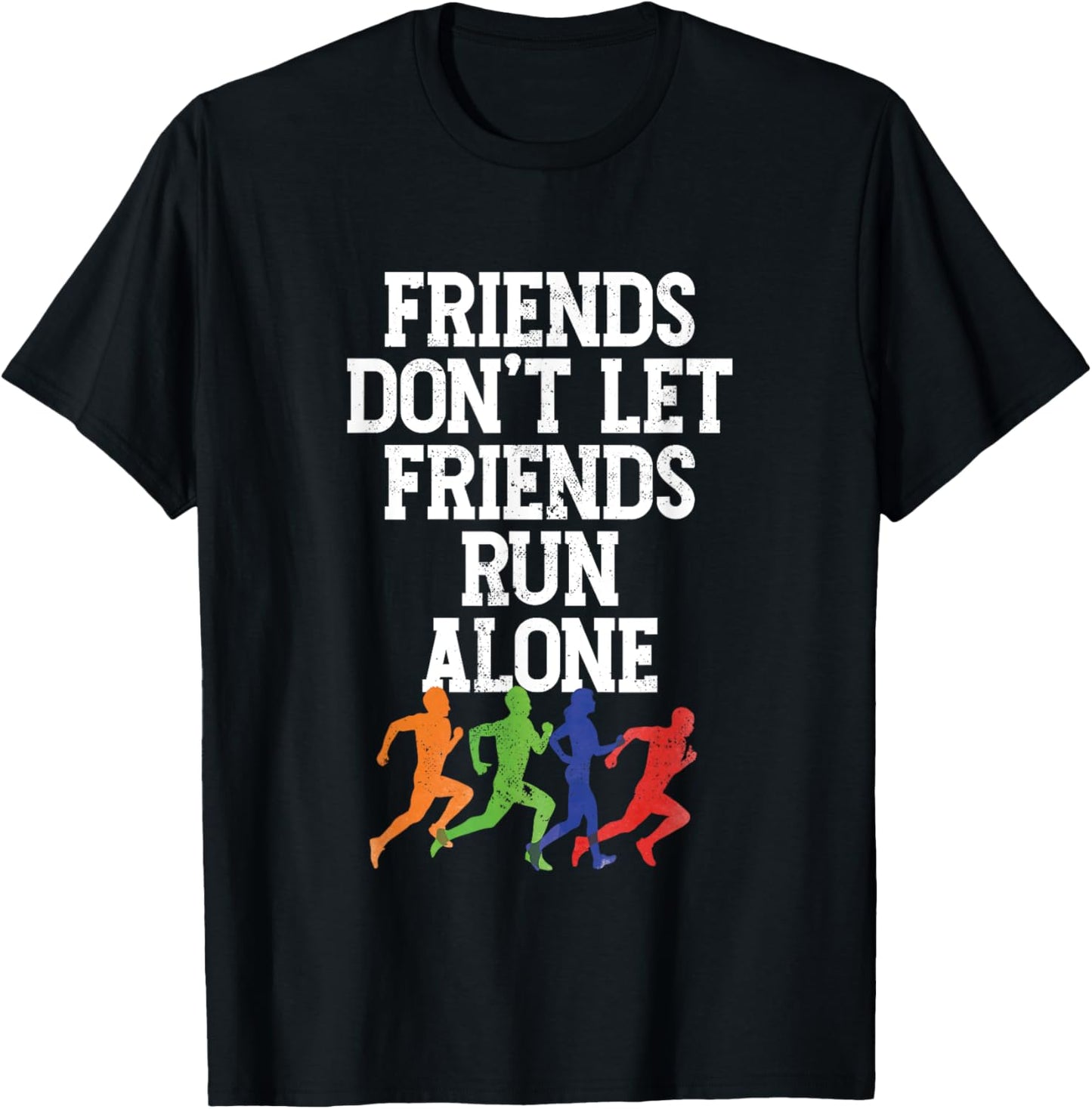 Friends Don't Let Friends Run Alone | Runner Running T-Shirt - T-Shirt | Black