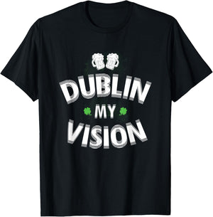 Irish st patricks day Dublin My Vision Funny T-Shirt - T-Shirt | Black