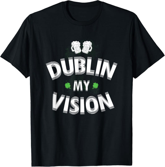 Irish st patricks day Dublin My Vision Funny T-Shirt - T-Shirt | Black