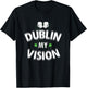 Irish st patricks day Dublin My Vision Funny T-Shirt - T-Shirt | Black