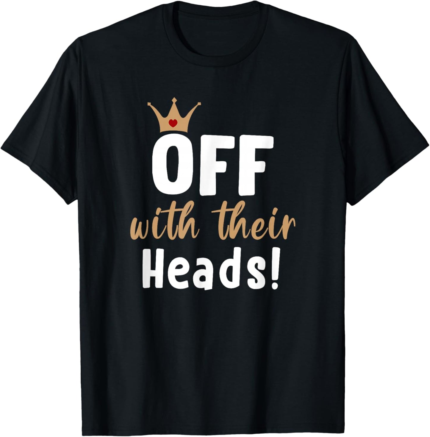 Off with their Heads! T-Shirt - T-Shirt | Black