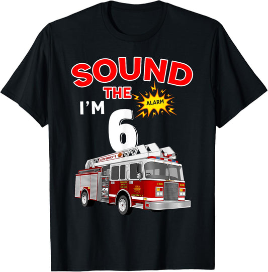 Sound the Alarm I'm 6! Kids Fire Truck Firefighter Birthday T-Shirt - T-Shirt | Black