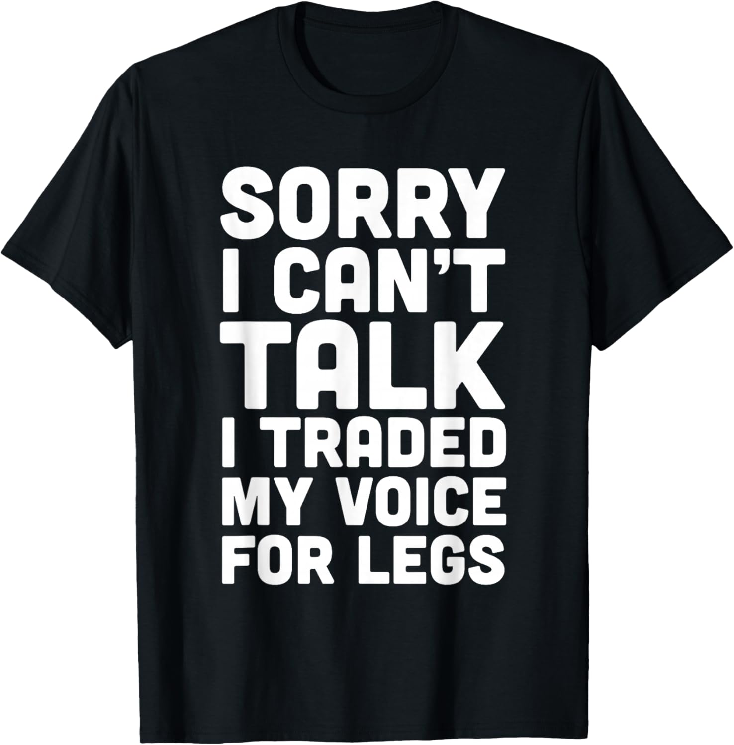Sorry I Can't Talk I Traded My Voice For Legs Funny Quotes T-Shirt - T-Shirt | Black