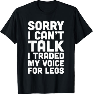Sorry I Can't Talk I Traded My Voice For Legs Funny Quotes T-Shirt - T-Shirt | Black