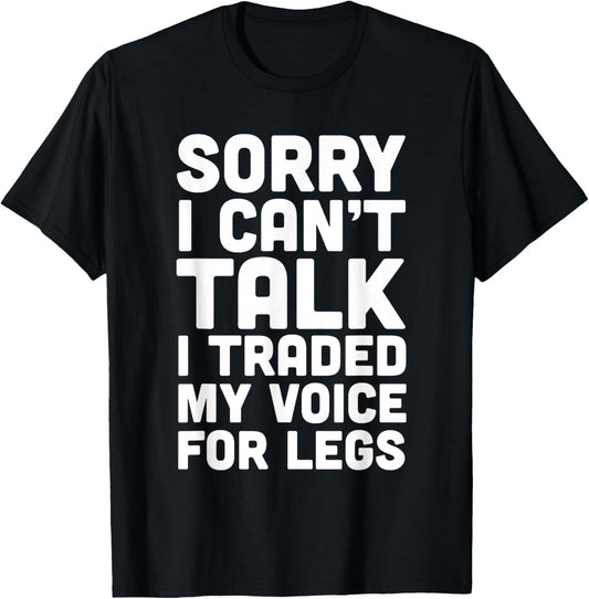 Sorry I Can't Talk I Traded My Voice For Legs Funny Quotes T-Shirt - T-Shirt | Black