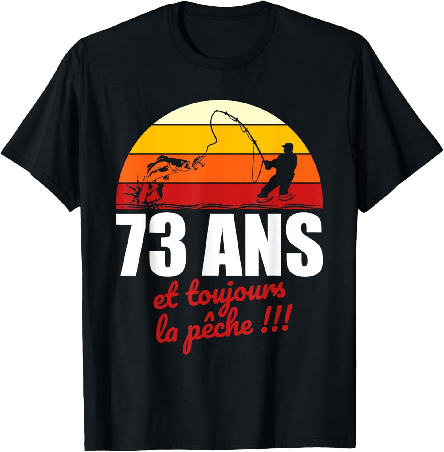 73 ans et toujours la pêche | Cadeau Anniversaire Pêche T-Shirt - T-Shirt | Black