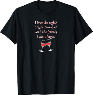 Love the Nights I Can't Remember with Friends I Can't Forget T-Shirt - T-Shirt | Black