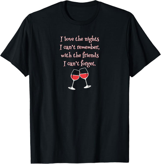 Love the Nights I Can't Remember with Friends I Can't Forget T-Shirt - T-Shirt | Black