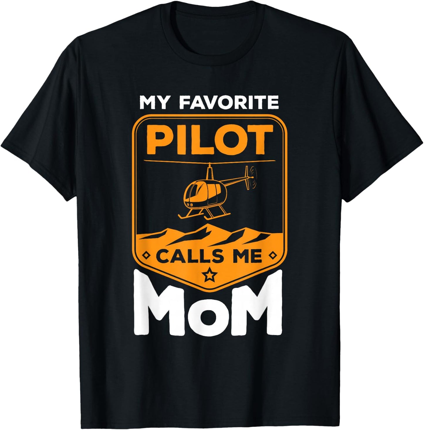 My Favorite Pilot Calls Me Mom Helicopter T-Shirt - T-Shirt | Black