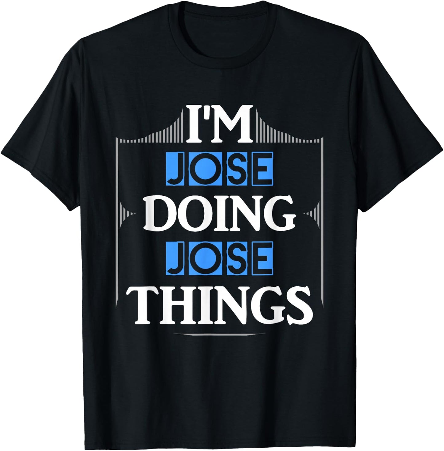 I'm Jose Doing Jose Things Funny First Name Gift T-Shirt - T-Shirt | Black