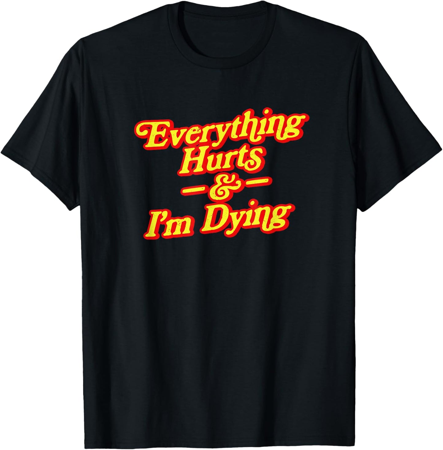Everything Hurts & I'm Dying Vintage 80s Sarcasm T-Shirt - T-Shirt | Black