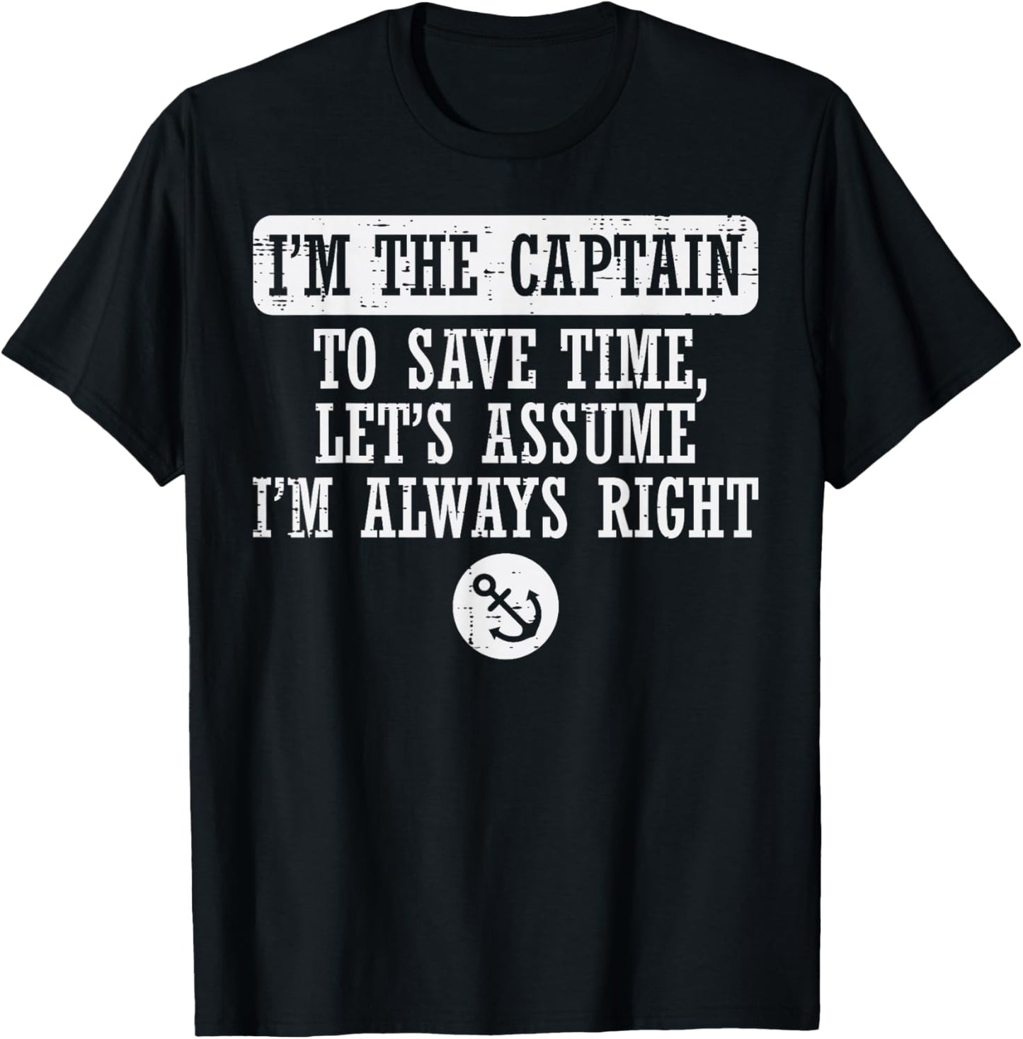 Im The Captain Assume Im Always Right Funny Boat Owner Men T-Shirt - T-Shirt | Black