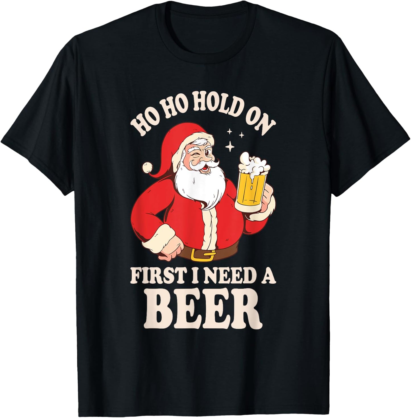 Ho Ho Hold On First I Need A Beer Santa Claus T-Shirt - T-Shirt | Black