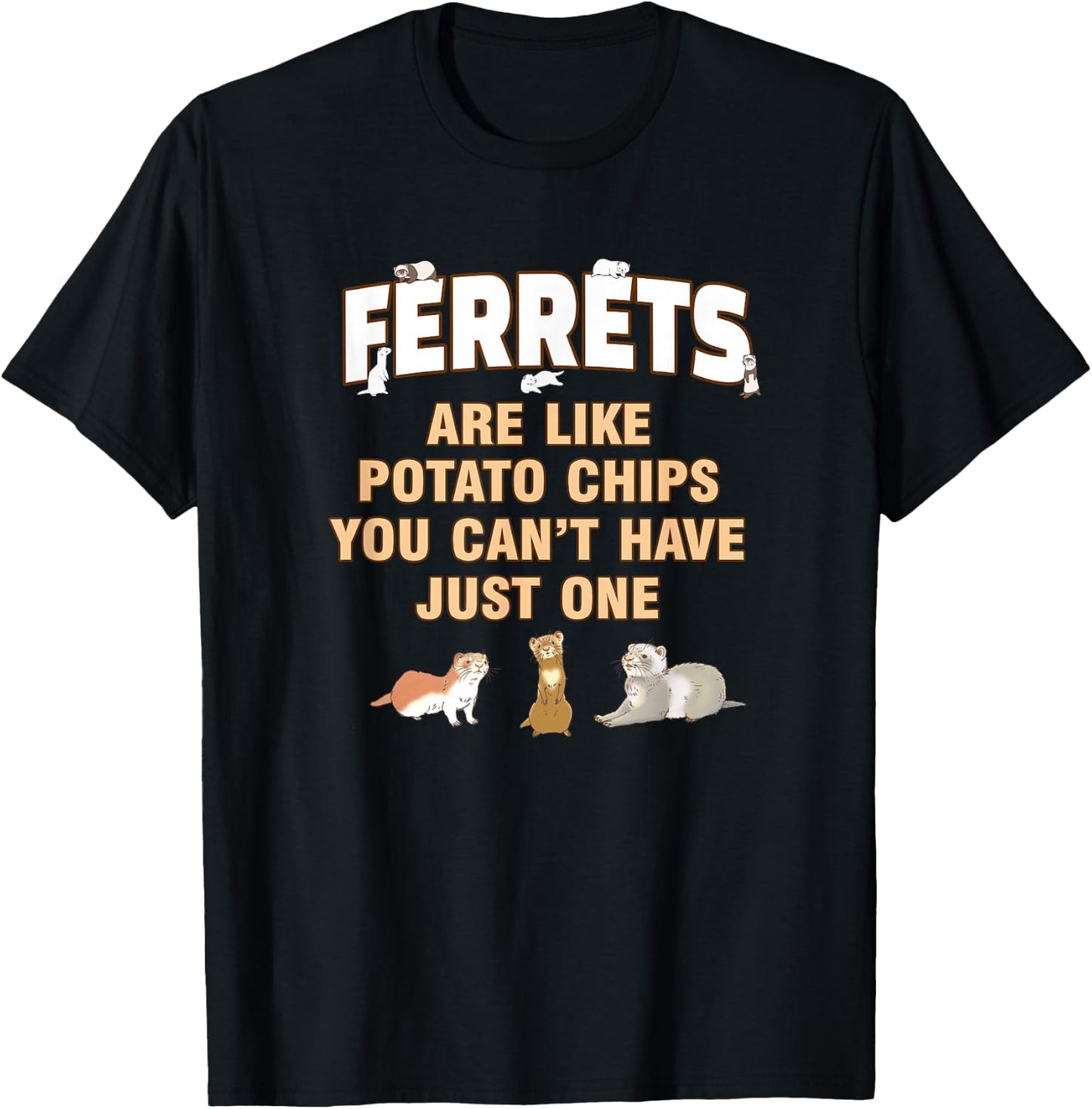 Ferrets Are Like Potato Chips You Can't Have One T-Shirt - T-Shirt | Black