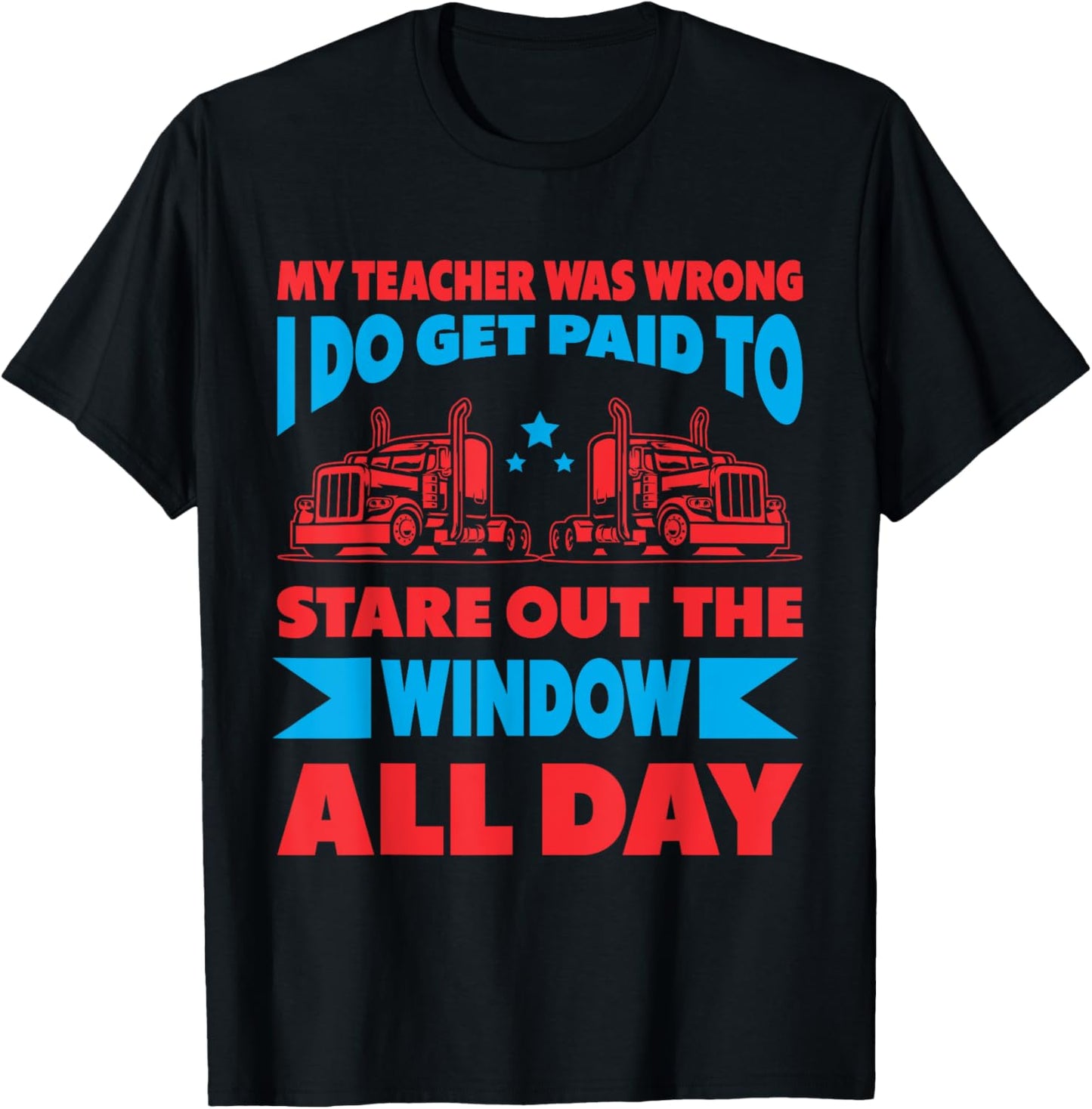 My Teacher Was Wrong I Do Get Paid To Stare Out The Window Men Women T-Shirt - T-Shirt | Black