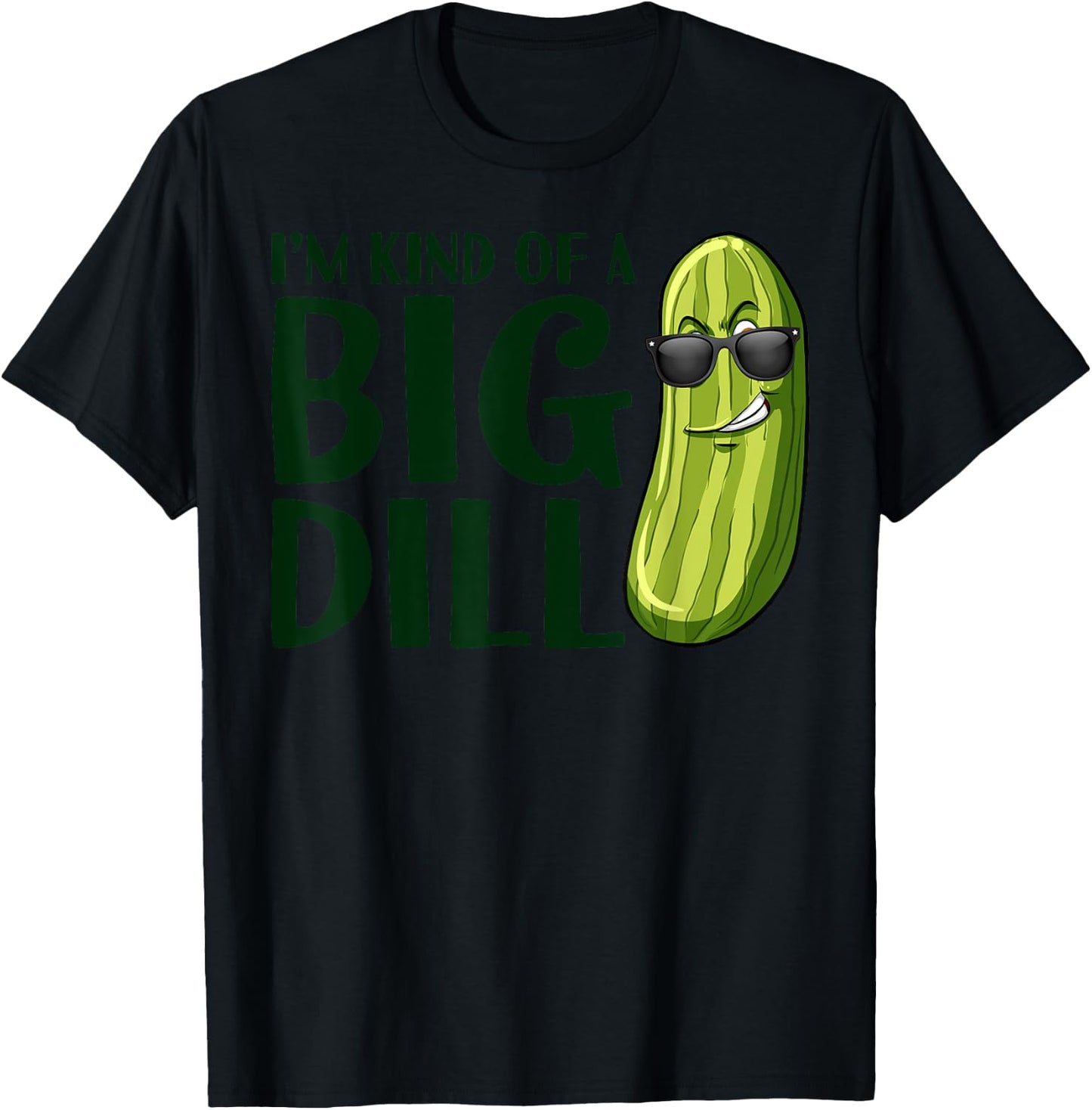 I'm Kind Of A Big Dill Funny Pickle T-Shirt - T-Shirt | Black