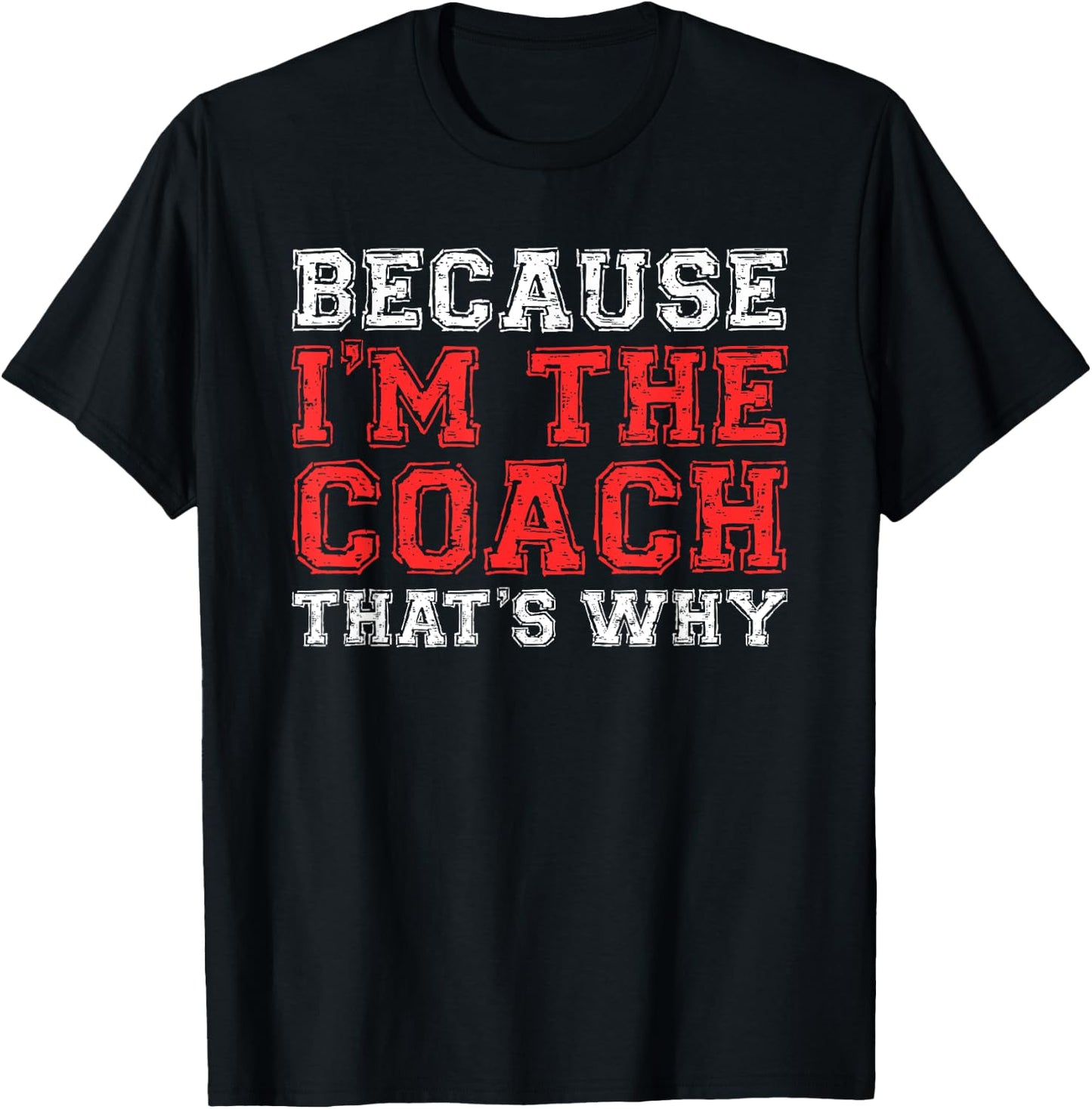 Because I'm The Coach That's Why Shirt Coaching T-Shirt - T-Shirt | Black