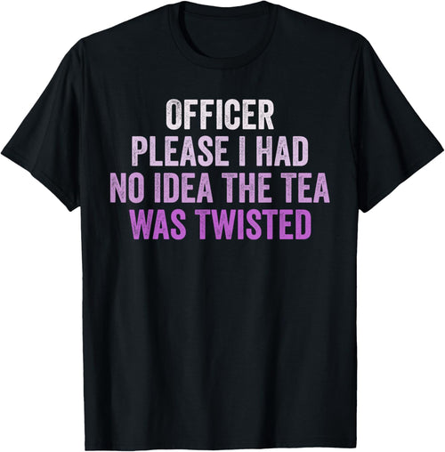 Retro Officer Please I Had No Idea The Tea Was Twisted Funny