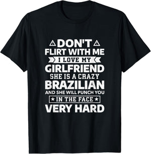 Don't Flirt With Me I Love My Brazilian Girlfriend T-Shirt - T-Shirt | Black