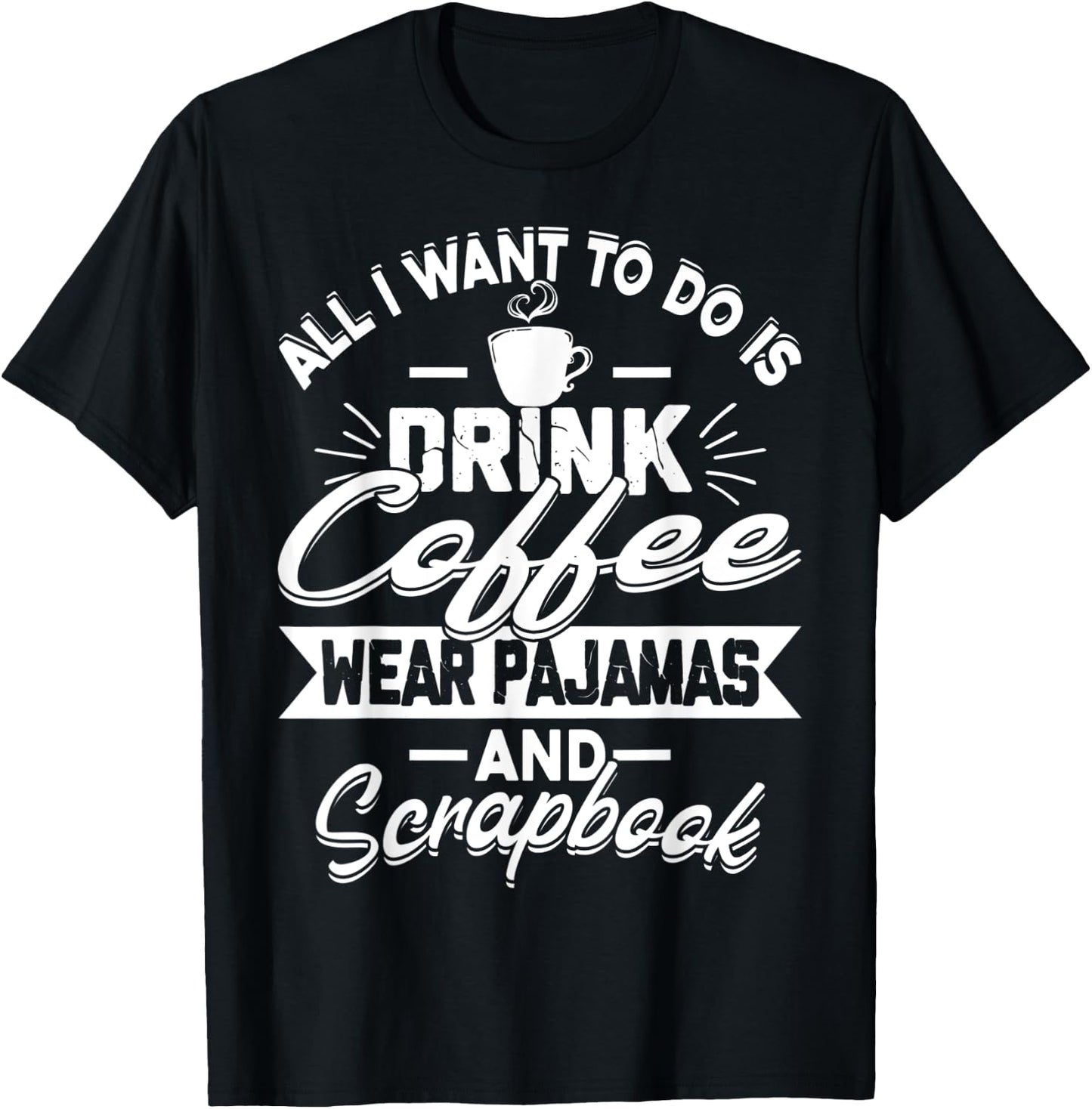 Scrapbook Coffee Pajamas Funny Crafts Photos Pics T-Shirt - T-Shirt | Black