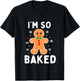 I'm So Baked Funny Gingerbread Christmas Baking T-Shirt - T-Shirt | Black