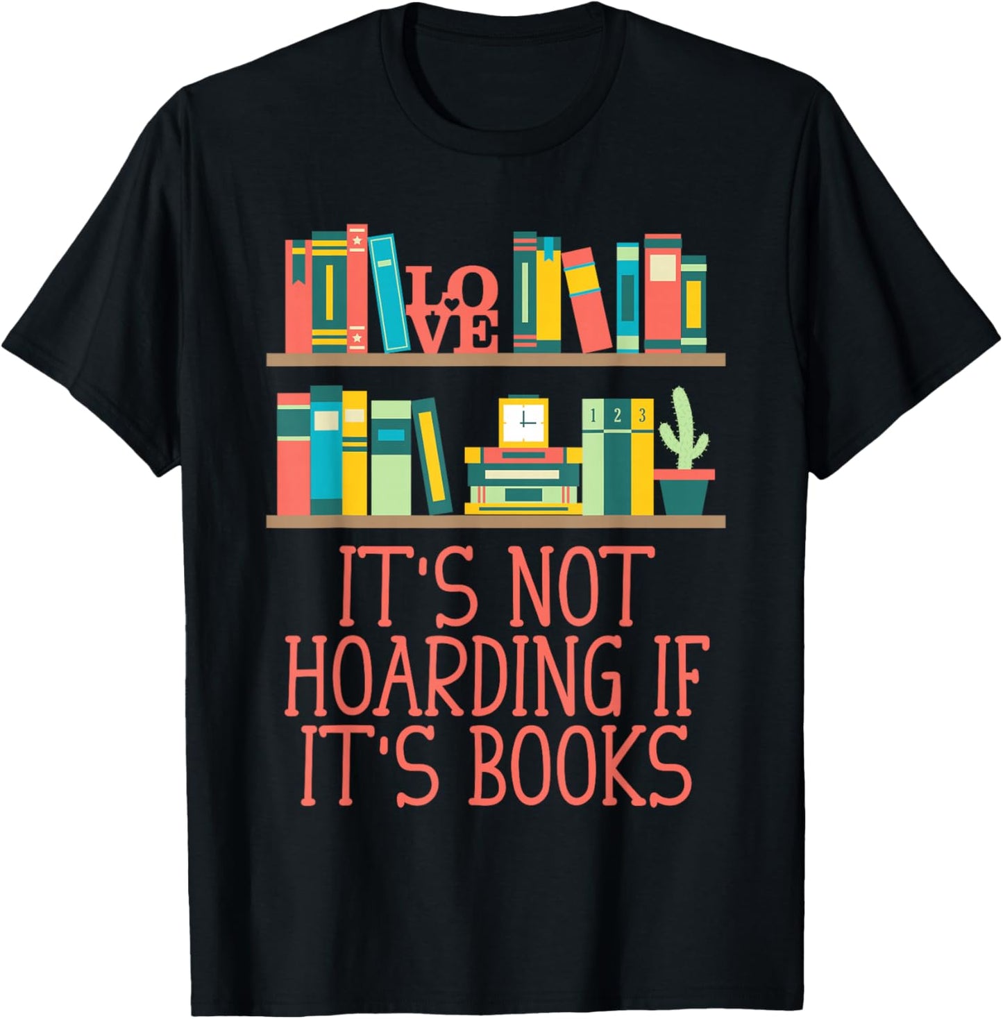 Its Not Hoarding If Its Books Reading Bookworm Literature T-Shirt - T-Shirt | Black