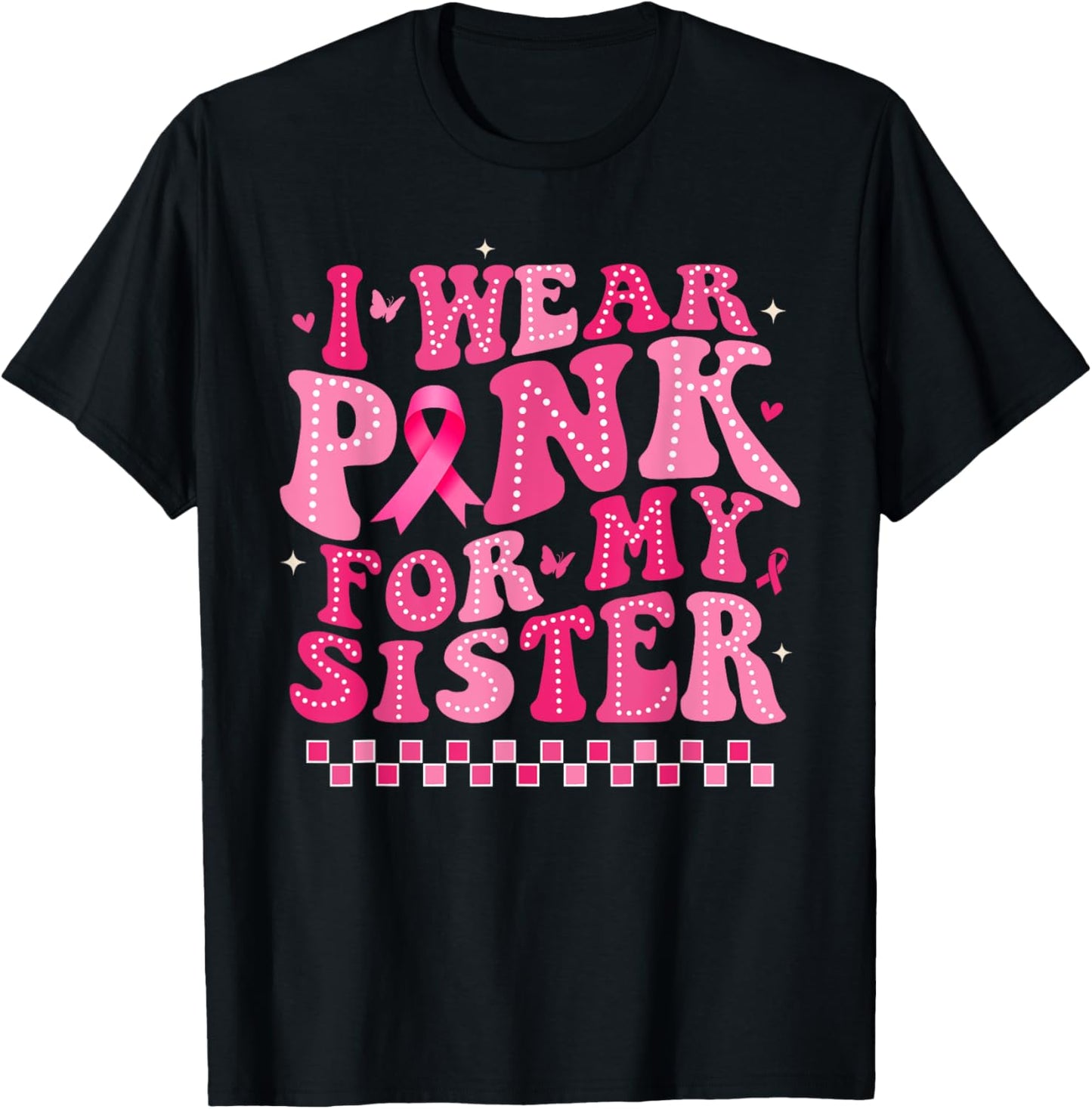 I Wear Pink For My Sister Breast Cancer Awareness Supporter T-Shirt - T-Shirt | Black