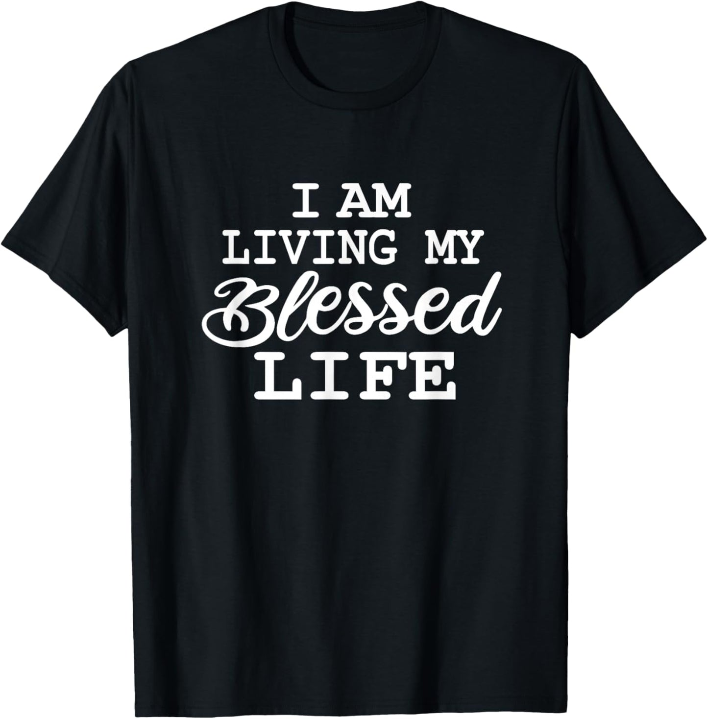I am Living my Blessed Life: Christian Apparel-Blessed life T-Shirt - T-Shirt | Black