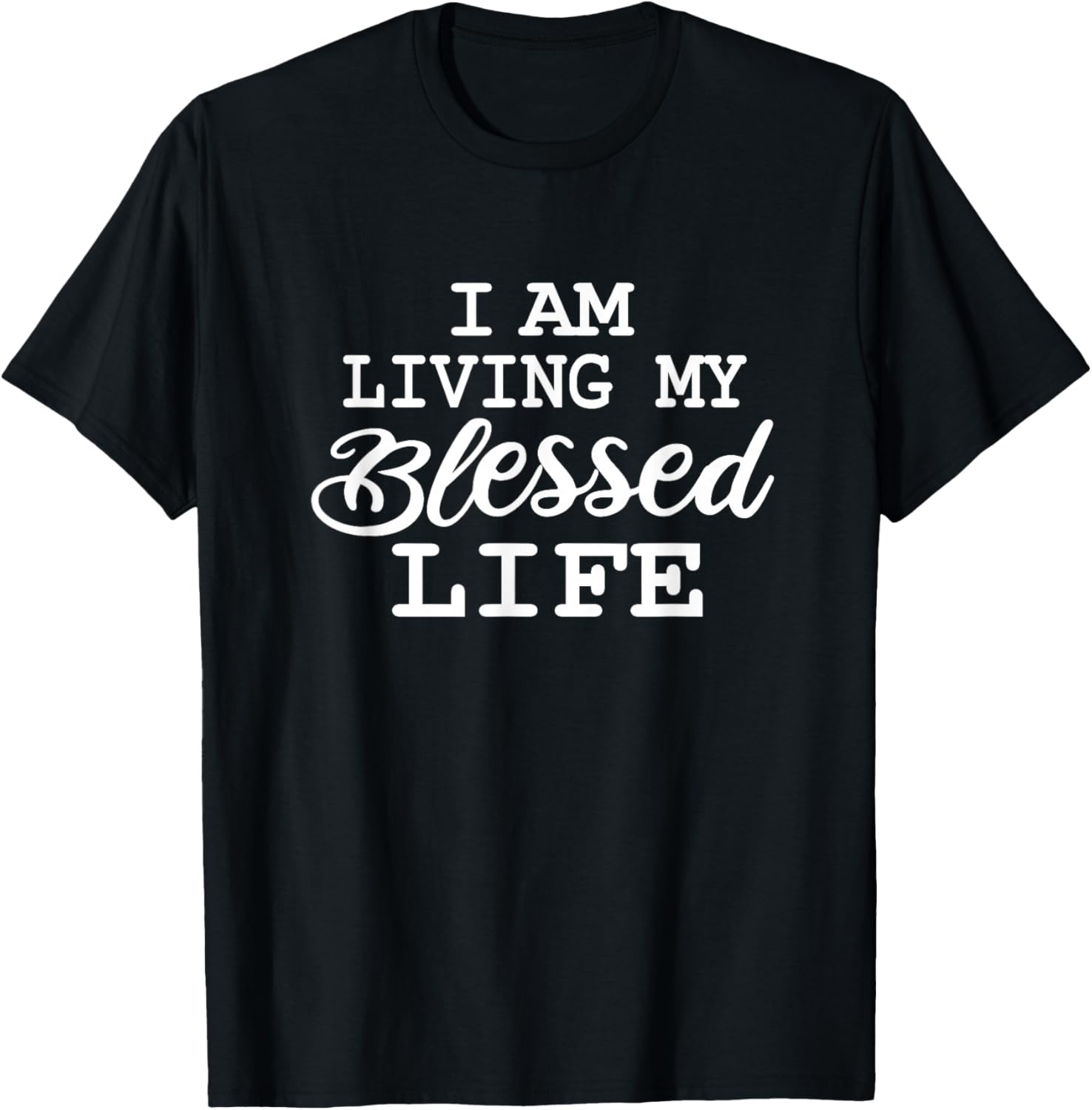 I am Living my Blessed Life: Christian Apparel-Blessed life T-Shirt - T-Shirt | Black