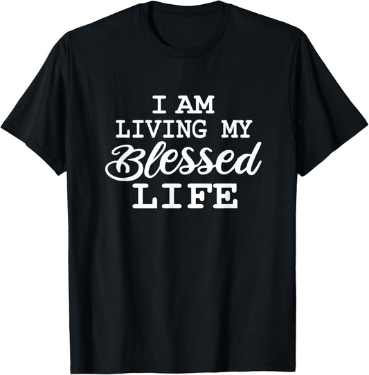 I am Living my Blessed Life: Christian Apparel-Blessed life T-Shirt - T-Shirt | Black