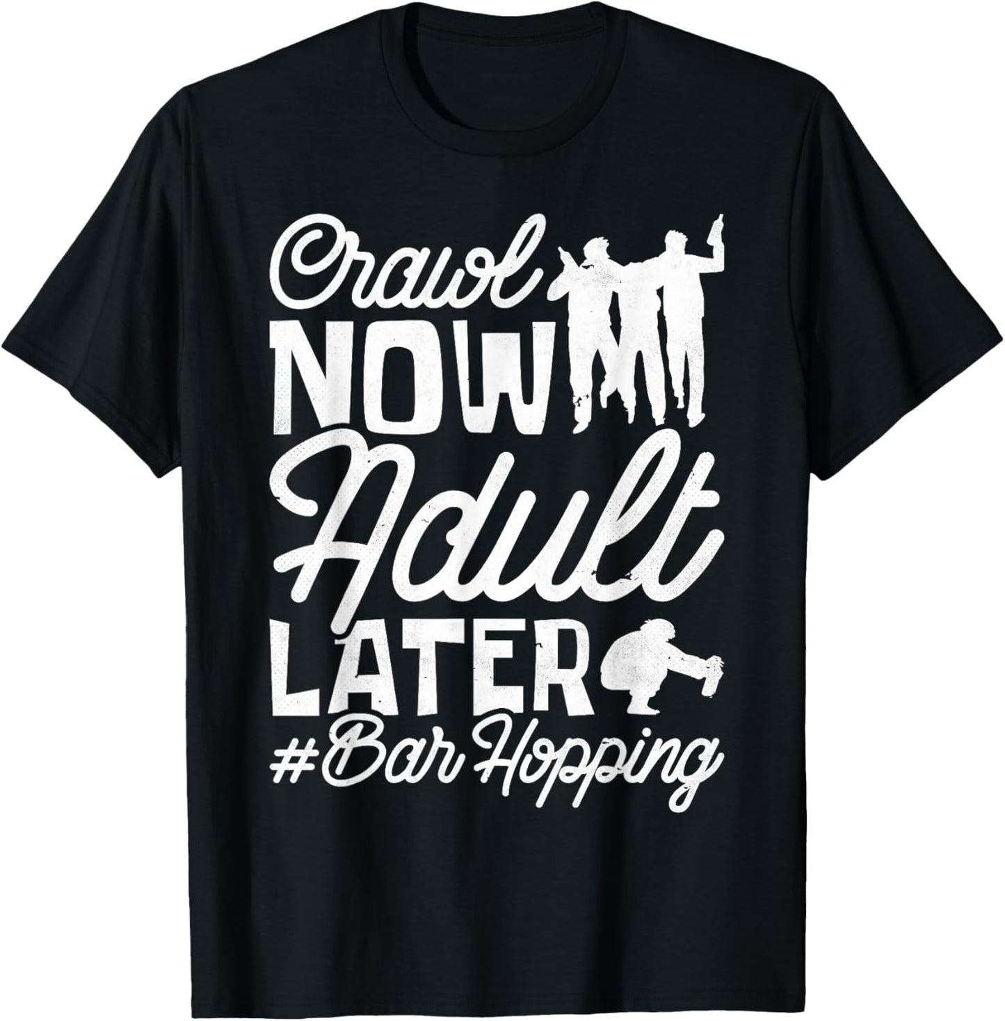 Crawl Now Adult Later, Craft Beer Bar Pub Hopping T-Shirt - T-Shirt | Black