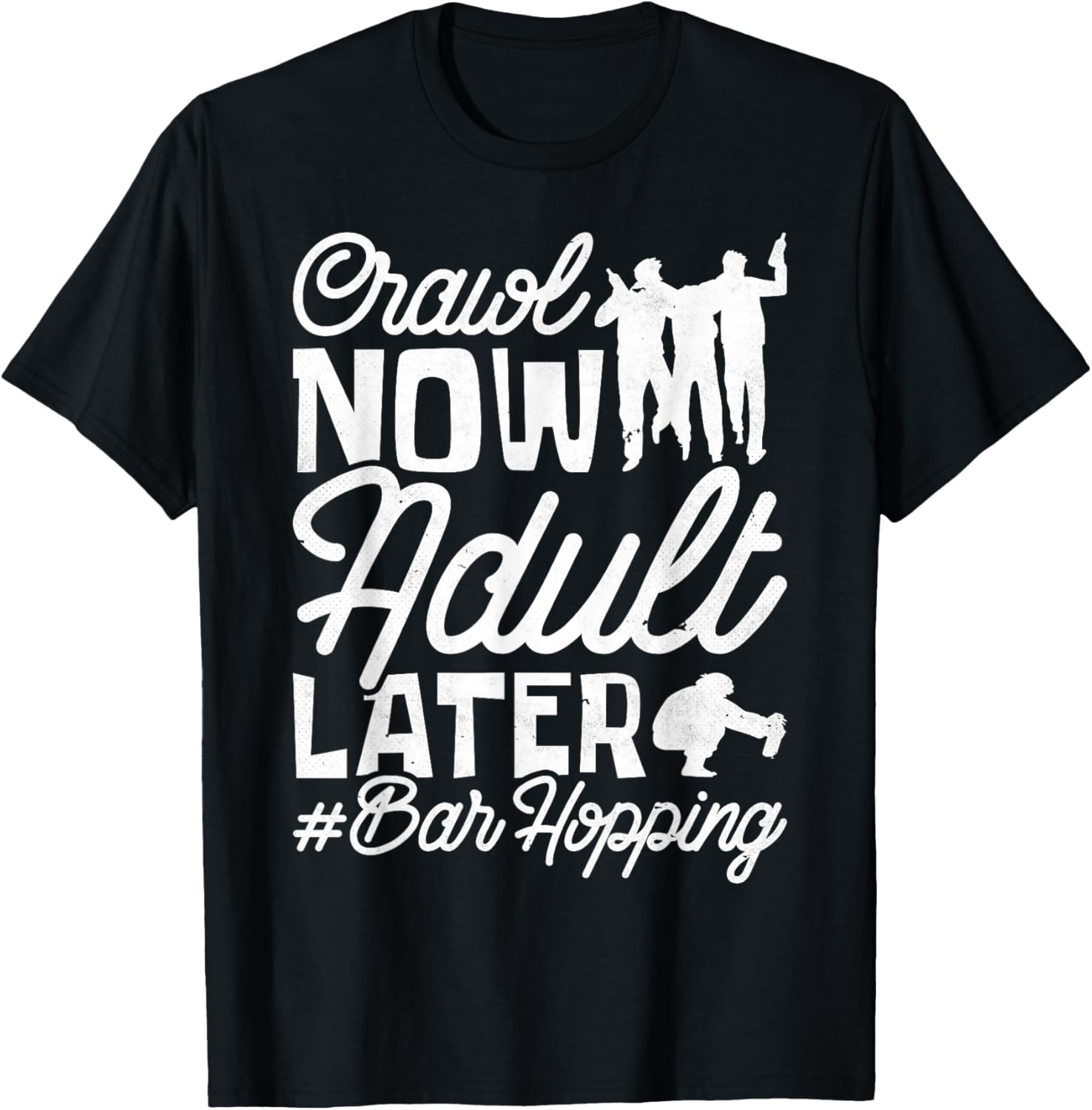 Crawl Now Adult Later, Craft Beer Bar Pub Hopping T-Shirt - T-Shirt | Black