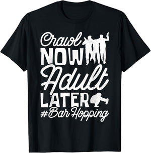 Crawl Now Adult Later, Craft Beer Bar Pub Hopping T-Shirt - T-Shirt | Black